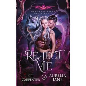 Reject Me: A Rejected Mate Vampire Shifter Romance -- Kel Carpenter